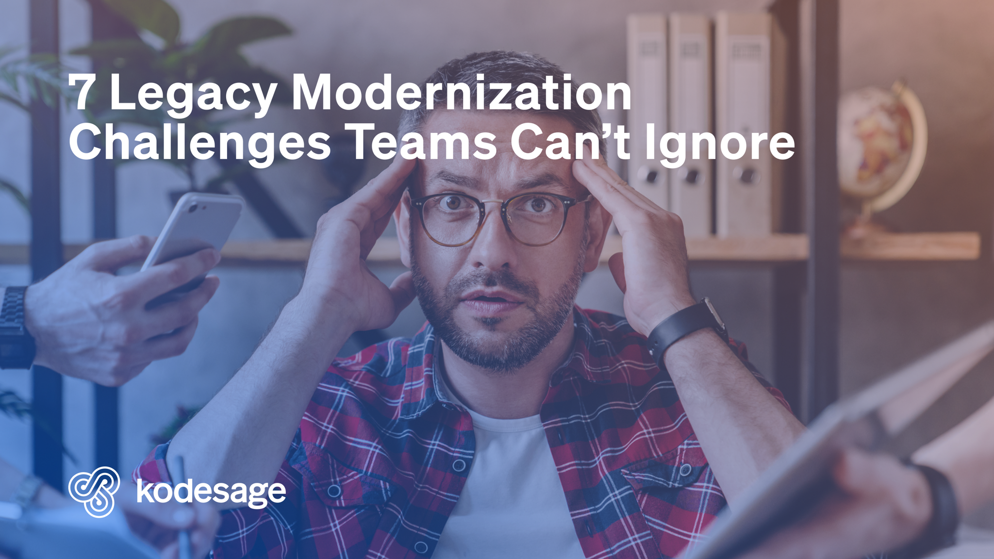 Kodesage blog - Legacy Modernization Challenges - Hero image