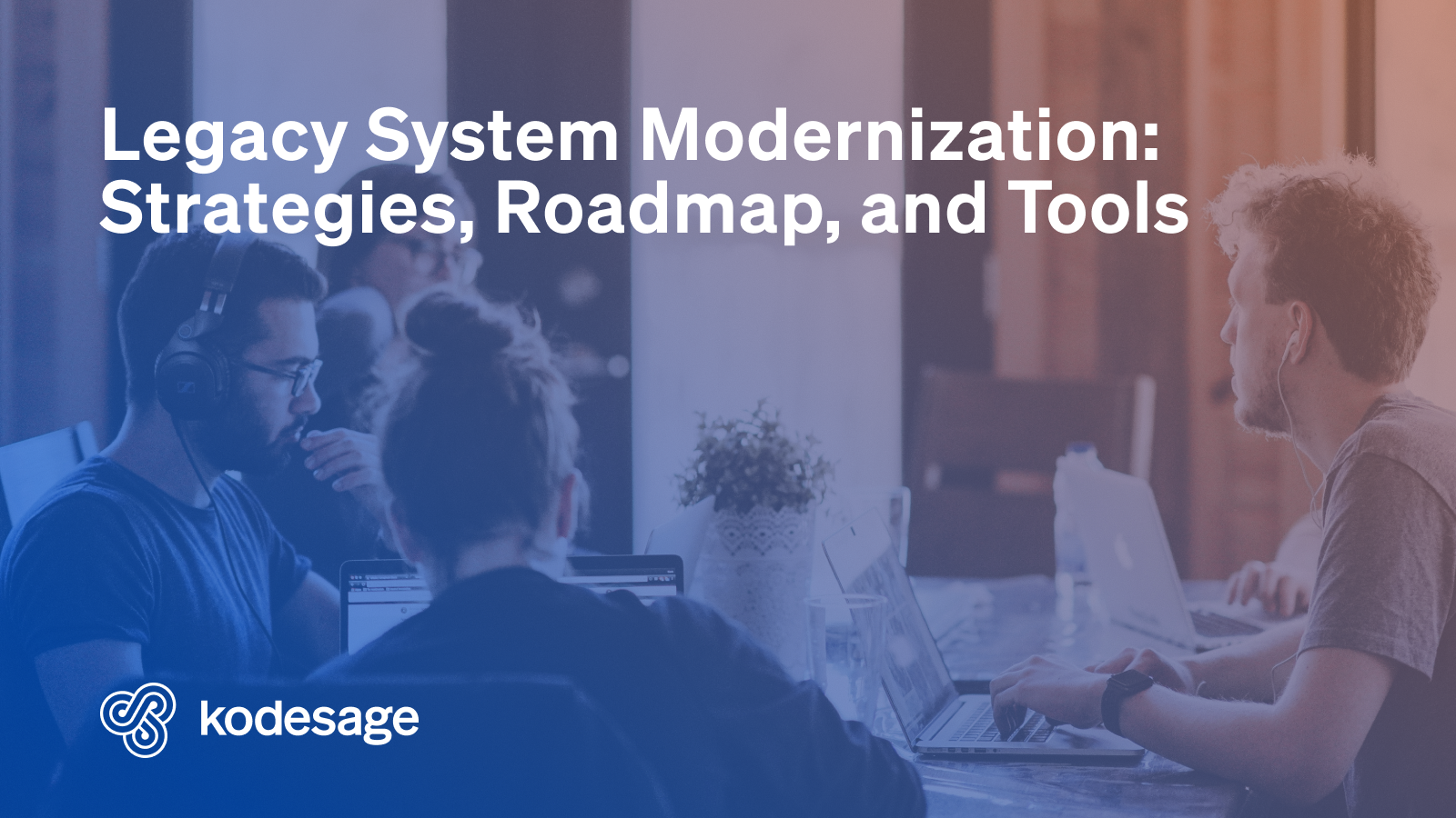 Kodesage Blog - Legacy Modernization Strategies